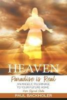 Heaven, Paradise is Real, Hope Beyond Death: An Angelic Pilgrimage to Your Future Home