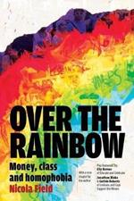 Over the Rainbow: Money, Class & Homophobia