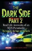 The Dark Side Part 2: Real Life Accounts of an Nhs Paramedic the Traumatic, the Tragic and the Tearful