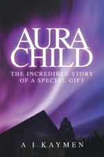 Aura Child: The incredible story of a special gift