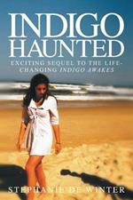 Indigo Haunted: Exciting Sequel to the Life-changing Indigo Awakes