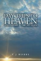 Day Trips to Heaven: Adventures in the Afterlife