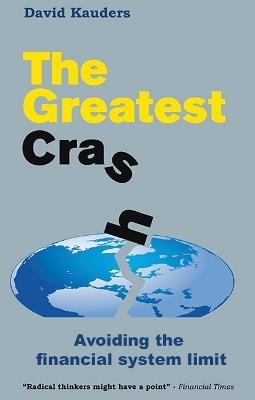 The Greatest Crash: Avoiding the Financial System Limit - David Kauders - cover