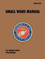 Small Wars Manual: The Official U.S. Marine Corps Field Manual, 1940 Revision