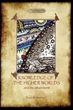 Knowledge of the Higher Worlds and Its Attainment