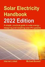 The Solar Electricity Handbook - 2023 Edition: A simple, practical guide to solar energy - designing and installing solar photovoltaic systems.