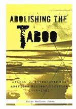 Abolishing the Taboo: Dwight D. Eisenhower and American Nuclear Doctrine, 1945–1961