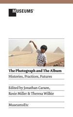 The Photograph and the Album: Histories, Practices, Futures