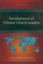 Development of Chinese Church Leaders: A Study of Relational Leadership in Contemporary Chinese Churches