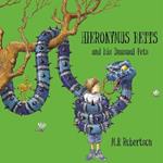 Hieronymus Betts and His Unusual Pets: a fabulous story book about crazy pets by M.P.Robertson