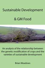 Sustainable Development & GM Food: An Analysis of the Relationship Between the Genetic Modification of Crops and the Varieties of Sustainable Development