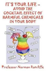 It's Your Life - Avoid the Cocktail Effect of Harmful Chemicals in Your Body