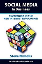 Social Media in Business: Succeeding in the New Internet Revolution