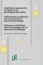 Qualitative Approaches to Research on Plurilingual Education / Enfocaments Qualitatius per a la Recerca en Educacio Plurilingue / Enfoques Cualitativos para la Investigacion en Educacion Plurilingue