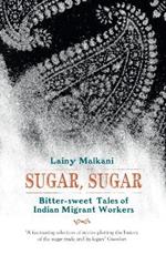 Sugar, Sugar: Bitter Sweet Tales of Indian Migrant Workers