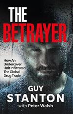 The Betrayer: How An Undercover Unit Infiltrated The Global Drug Trade