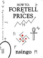 How To Foretell All Prices: Being A Discourse On The Fundamentals For Forecasting Changes In Price According To Time.