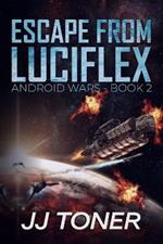 Escape from Luciflex: Android Wars - Book 2