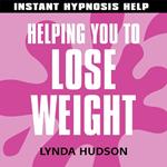 Helping You to Lose Weight - Instant Hypnosis Help