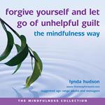 Forgive Yourself and Let Go of Unhelpful Guilt the Mindfulness Way