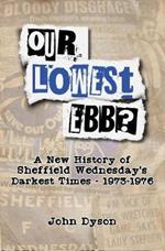 Our Lowest Ebb?: A new history of Sheffield Wednesday's darkest times: 1973-1976