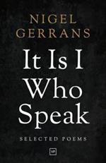 It is I Who Speak: Selected Poems