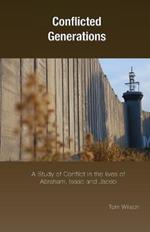 Conflicted Generations: A Study of Conflict in the Lives of Abraham, Isaac and Jacob