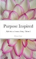 Purpose Inspired: Reflections on Conscious Living - Volume 4