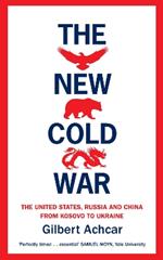 The New Cold War: The US, Russia and China - From Kosovo to Ukraine