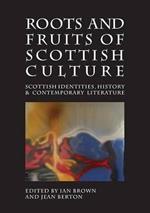 Roots and Fruits of Scottish Culture: Scottish Identities, History and Contemporary Literature