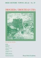 Drogheda: Irish Historic Towns Atlas, no. 29