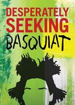 DESPERATELY SEEKING BASQUIAT