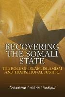 Recovering the Somali State: The Role of Islam, Islamism and Transitional Justice
