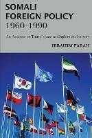Somali Foreign Policy, 1960 - 1990: An Analysis of Thirty Years of Diplomatic History
