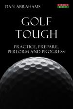 Golf Tough: Practice, Prepare, Perform and Progress