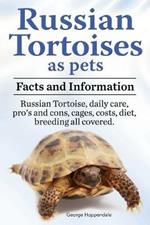 Russian Tortoises as Pets. Russian Tortoise: Facts and Information. Daily Care, Pro's and Cons, Cages, Costs, Diet, Breeding All Covered