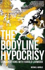 The Bodyline Hypocrisy: Conversations with Harold Larwood