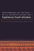 Gouvernance du Secteur de la Securite: Lecons des Experiences Ouest-Africaines