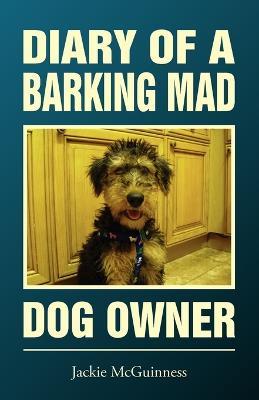 Diary of a Barking Mad Dog Owner - Jackie McGuinness - cover