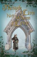 Though I Live Not Where I Love: The Savernake Novels Book 12