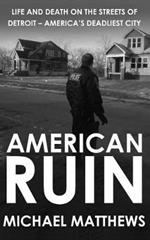 American Ruin: Life and Death on the Streets of Detroit - America's Deadliest City