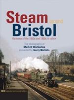 Steam Around Bristol: Revised Edition