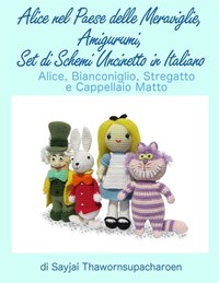 Alice nel Paese delle Meraviglie, Amigurumi, Set di Schemi Uncinetto in  Italiano eBook di Sayjai Thawornsupacharoen - EPUB Libro