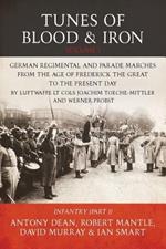 Tunes of Blood & Iron - Volume 1: German Regimental & Parade Marches from Frederick the Great to the Present Day by Luftwaffe Lt Cols Joachim Toeche-Mittler and Werner Probst Volume 1 - Infantry (Part 1)