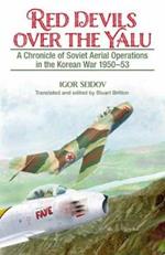 Red Devils Over the Yalu: A Chronicle of Soviet Aerial Operations in the Korean War 1950-53