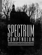 Spectrum Compendium: Archival Documentation of the Post-Industrial Underground: Spectrum Magazine Archive 1998 - 2002