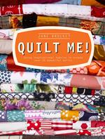 Quilt Me!: Using inspirational fabrics to create over 20 beautiful quilts