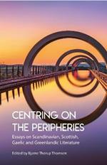 Centring on the Peripheries: Essays on Scandinavian, Scottish, Gaelic and Greenlandic Literature