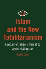 Islam and the New Totalitarianism: Fundamentalism's Threat to World Civilisation