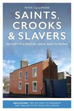 Saints, Crooks & Slavers: History Of A Bristol House And Its People